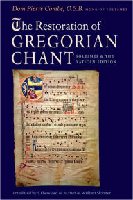 Title: The Restoration of Gregorian Chant: Solesmes and the Vatican Edition, Author: Dom Pierre Combe O.S.B.