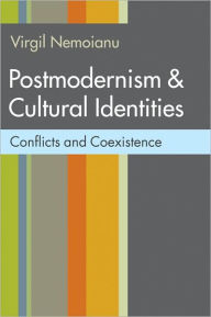 Title: Postmodernism and Cultural Identities: Conflicts and Coexistence, Author: Virgil Nemoianu