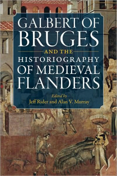 Galbert of Bruges and the Historiography of Medieval Flanders
