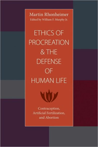 Ethics of Procreation and the Defense of Human Life: Contraception, Artifical Fertilization, and Abortion