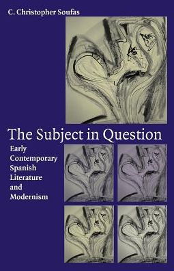 The Subject in Question: Early Contemporary Spanish Literature and Modernism