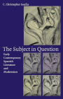 The Subject in Question: Early Contemporary Spanish Literature and Modernism