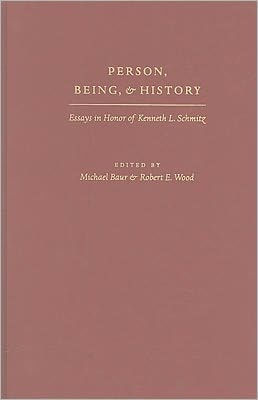 Person, Being, and History: Essays in Honor of Kenneth L. Schmitz