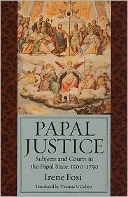 Papal Justice: Subjects and Courts in the Papal State, 1500-1750