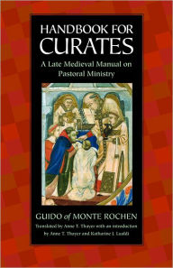 Title: Handbook for Curates: A Late Medieval Manual on Pastoral Ministry, Author: Guido of Monte Rochen