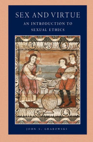 Title: Sex and Virtue: An Introduction to Sexual Ethics, Author: John S. Grabowski