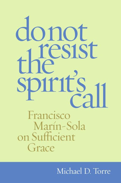 Do Not Resist the Spirit's Call: Francisco Mar n-Sola on Sufficient Grace