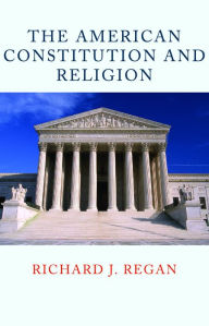 Title: The American Constitution and Religion, Author: Richard  Regan