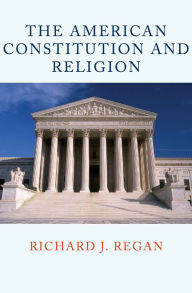 Title: The American Constitution and Religion, Author: Richard J. Regan