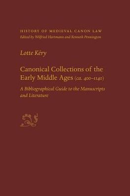 Canonical Collections of the Early Middle Ages (ca. 400-1400): A Bibliographical Guide to the Manuscripts and Literature