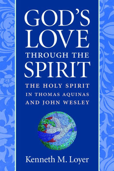 God's Love Through the Spirit: The Holy Spirit in Thomas Aquinas and John Wesley