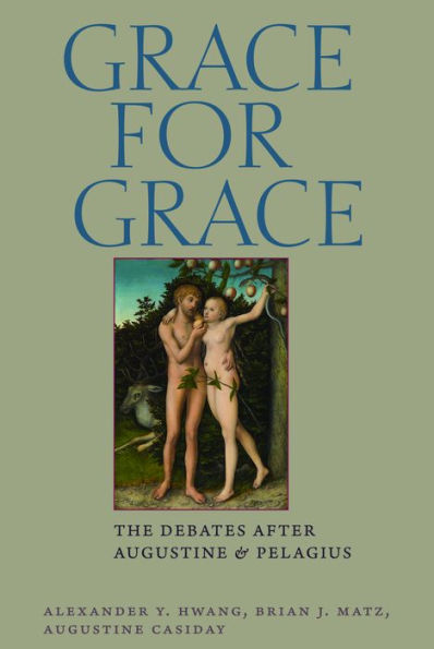 Grace for Grace: The Debates after Augustine and Pelagius