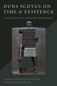 Title: Duns Scotus on Time and Existence: The Questions on 'De Interpretatione', Author: Buckner Edward