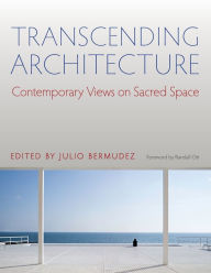 Title: Transcending Architecture: Contemporary Views on Sacred Space, Author: Julio Bermudez