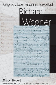 Title: Religious Experience in the Work of Richard Wagner, Author: Charles J.T. Talar