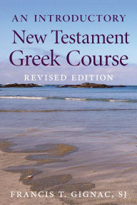 Title: An Introductory New Testament Greek Course, Author: Francis T. Gignac SJ