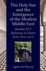 Title: The Vatican and the Emergence of the Modern Middle East, Author: Agnes de Dreuzy