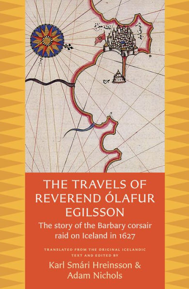 The Travels of Reverend Ólafur Egilsson: The Story of the Barbary Corsair Raid on Iceland in 1627