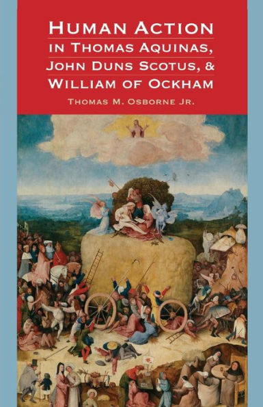 Human Action in Thomas Aquinas, John Duns Scotus, and William of Ockham