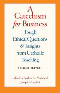 Title: A Catechism for Business, Author: Andrew V Abela