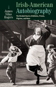 Title: Irish-American Autobiography, Author: James Silas Rogers