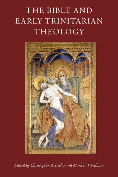 The Bible and Early Trinitarian Theology: CUA Studies in Early Christianity