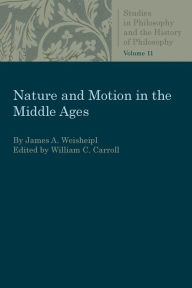 Title: Nature and Motion in the Middle Ages, Author: James A. Weisheipl