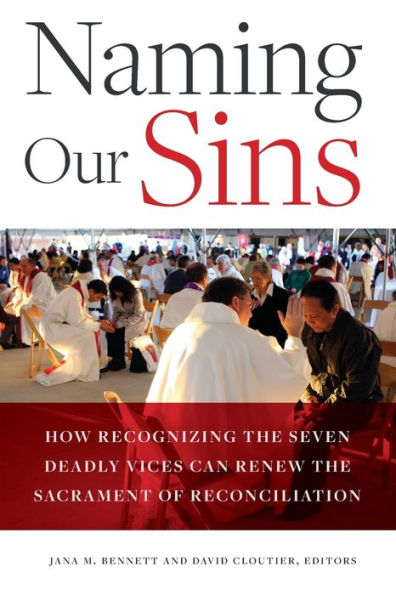 Naming Our Sins: How Recognizing the Seven Deadly Vices Can Renew the Sacrament of Reconciliation