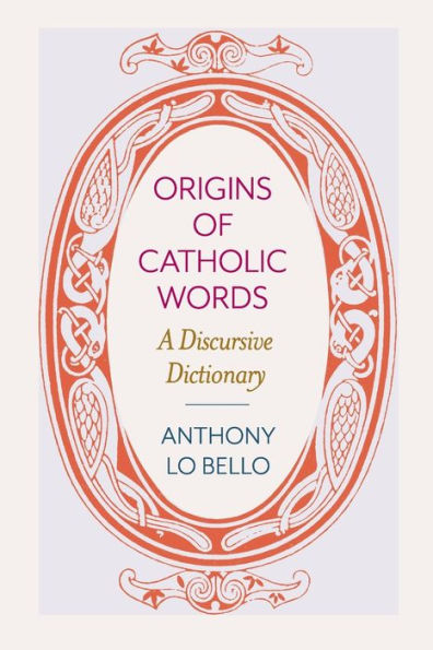 Origins of Catholic Words: A Discursive Dictionary