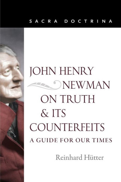 John Henry Newman on Truth and Its Counterfeits: A Guide for Our Times