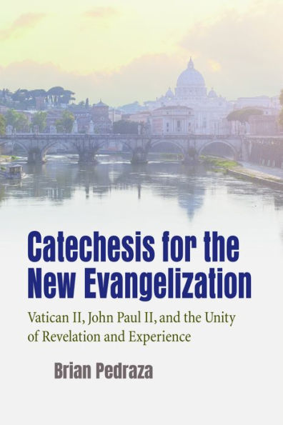 Catechesis for the New Evangelization: Vatican II, John Paul II, and the Revelation of Unity and Experience