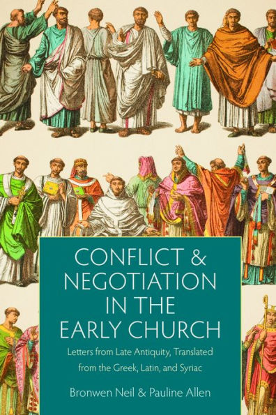 Conflict and Negotiation in the Early Church: Letters from Late Antiquity, Translated from the Greek, Latin, and Syriac