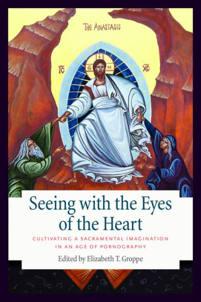 Seeing with the Eyes of the Heart: Cultivating a Sacramental Imagination in an Age of Pornography