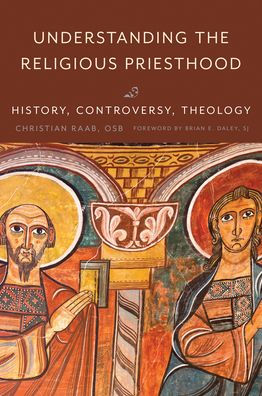 Understanding the Religious Priesthood: History, Controversy, Theology