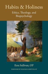 Download google books free pdf format Habits and Holiness: Ethics, Theology, and Biopsychology by OP Sullivan English version PDB RTF