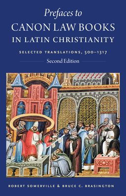 Prefaces to Canon Law Books in Latin Christianity: Selected Translations, 500-1317, second edition