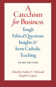 Downloading free books to your computer A Catechism for Business: Tough Ethical Questions & Insights from Catholic Teaching, Third edition