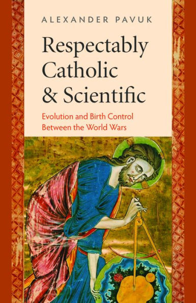 Respectably Catholic and Scientific: Evolution and Birth Control Between the World Wars