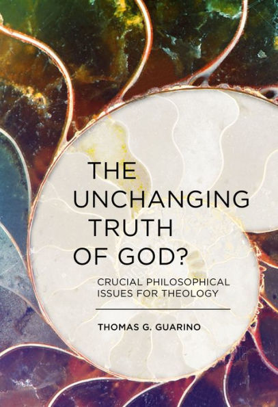 The Unchanging Truth of God? Crucial Philosophical Issues for Theology