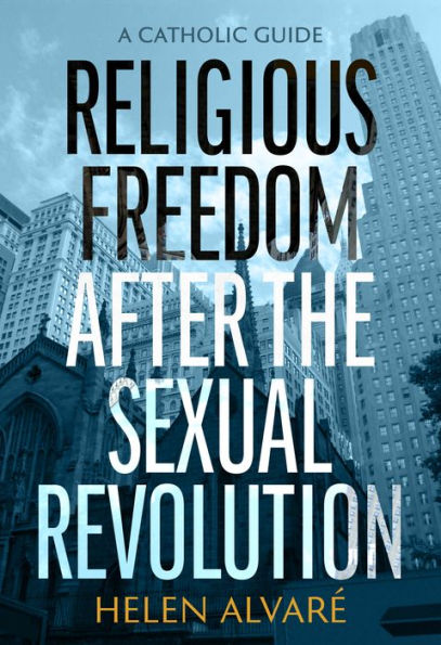 Religious Freedom after the Sexual Revolution: A Catholic Guide