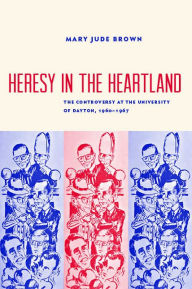 Free digital downloads books Heresy in the Heartland: The Controversy at The University of Dayton, 1960-67 RTF MOBI iBook 9780813235028