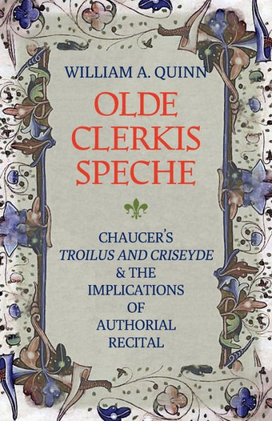 Olde Clerkis Speche: Chaucer's Troilus and Criseyde and the Implications of Authorial Recital