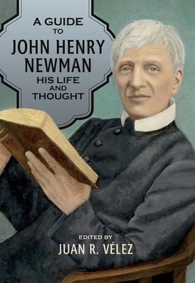 A Guide to John Henry Newman: His Life and Thoughts