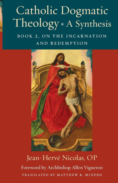 Catholic Dogmatic Theology: A Synthesis, Book 2: On the Incarnation and Redemption