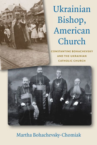 Ukrainian Bishop, American Church: Constantine Bohachevsky and the Catholic Church