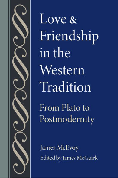 Love and Friendship in the Western Tradition: From Plato to Postmodernity