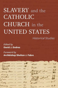 Download english books free Slavery and the Catholic Church in the United States: Historical Studies 9780813236759 in English