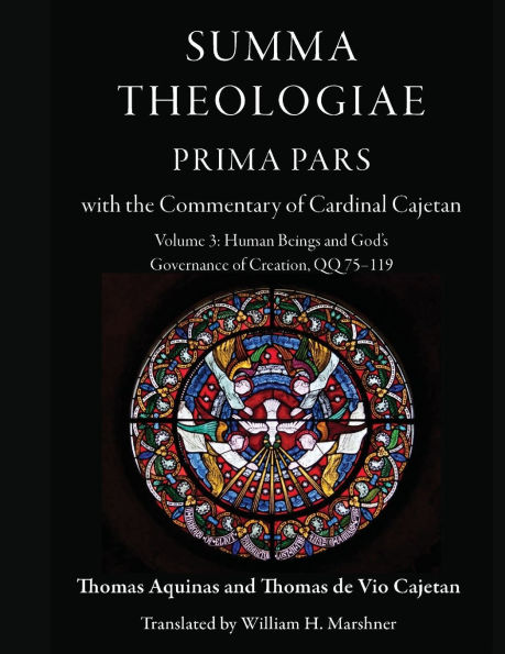 Summa Theologiae, Prima Pars with the Commentary of Cardinal Cajetan: Volume 3: Human Beings and God's Governance of Creation QQ 75-119