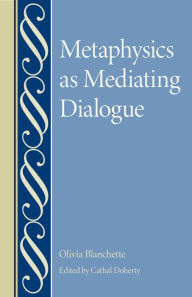 Title: Metaphysics as Mediating Dialogue, Author: Oliva Blanchette