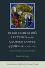 Peter Comestor's Lectures on the Glossed Gospel of John: A Study with Critical Edition and Translation